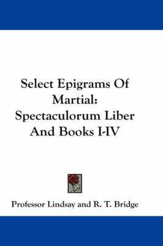 Select Epigrams of Martial: Spectaculorum Liber and Books I-IV