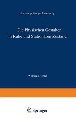 Die Physischen Gestalten in Ruhe Und Im Stationaren Zustand: Eine Naturphilosophische Untersuchung