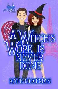 Cover image for A Witch's Work Is Never Done: A paranormal romantic comedy