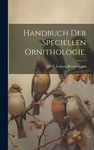 Cover image for Handbuch der speciellen Ornithologie.