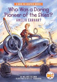 Cover image for Who Was a Daring Pioneer of the Skies?: Amelia Earhart: A Who HQ Graphic Novel