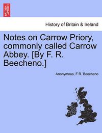 Cover image for Notes on Carrow Priory, Commonly Called Carrow Abbey. [by F. R. Beecheno.]