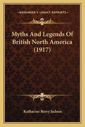 Cover image for Myths and Legends of British North America (1917)