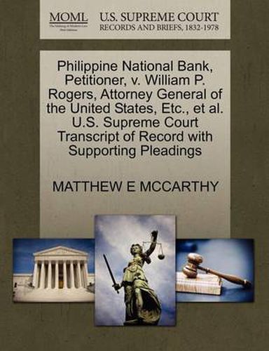 Cover image for Philippine National Bank, Petitioner, V. William P. Rogers, Attorney General of the United States, Etc., et al. U.S. Supreme Court Transcript of Record with Supporting Pleadings