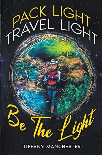 Cover image for Pack Light, Travel Light, Be The Light