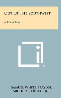 Cover image for Out of the Southwest: A Texas Boy