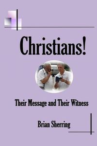 Cover image for Christians! Their Message and Their Witness