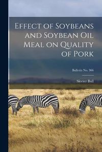 Cover image for Effect of Soybeans and Soybean Oil Meal on Quality of Pork; bulletin No. 366