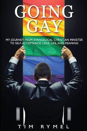 Cover image for Going Gay My Journey from Evangelical Christian to Self-Acceptance Love, Life and Meaning