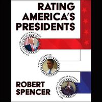 Cover image for Rating America's Presidents: An America-First Look at Who Is Best, Who Is Overrated, and Who Was an Absolute Disaster