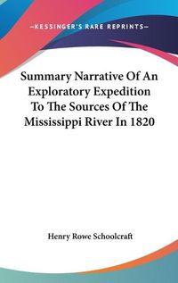 Cover image for Summary Narrative Of An Exploratory Expedition To The Sources Of The Mississippi River In 1820