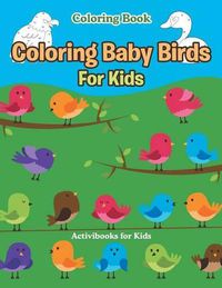 Cover image for Coloring Baby Birds For Kids Coloring Book