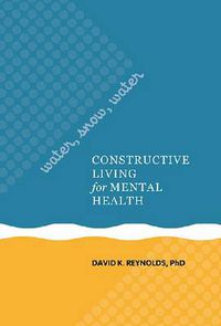 Cover image for Water, Snow, Water: Constructive Living for Mental Health