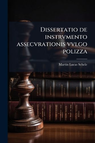 Cover image for Dissertatio de Instrvmento Assecvrationis Vvlgo Polizza