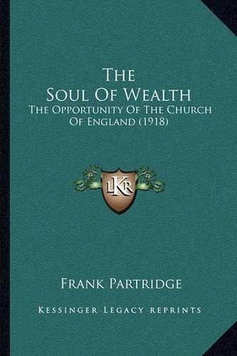 The Soul of Wealth: The Opportunity of the Church of England (1918)