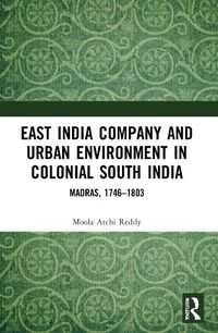 Cover image for East India Company and Urban Environment in Colonial South India