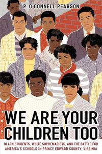 Cover image for We Are Your Children Too: Black Students, White Supremacists, and the Battle for America's Schools in Prince Edward County, Virginia