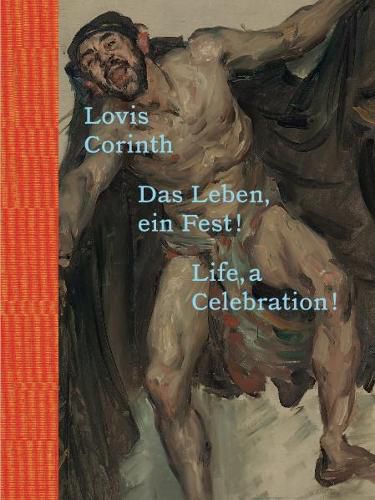 Lovis Corinth: Das Leben - ein Fest! / Life, a Celebration!