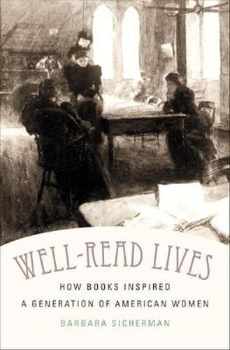 Cover image for Well-Read Lives: How Books Inspired a Generation of American Women