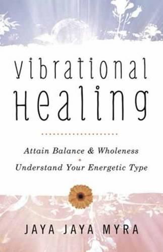 Cover image for Vibrational Healing: Attain Balance and Wholeness. Understand Your Energetic Type