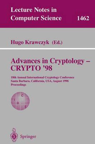 Cover image for Advances in Cryptology - CRYPTO '98: 18th Annual International Cryptology Conference, Santa Barbara, California, USA, August 23-27, 1998, Proceedings