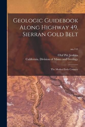 Cover image for Geologic Guidebook Along Highway 49, Sierran Gold Belt: the Mother Lode Country; no.141