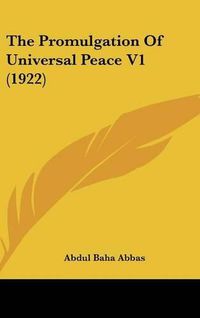 Cover image for The Promulgation of Universal Peace V1 (1922)