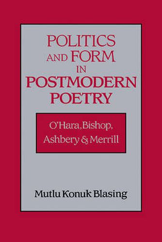 Cover image for Politics and Form in Postmodern Poetry: O'Hara, Bishop, Ashbery, and Merrill