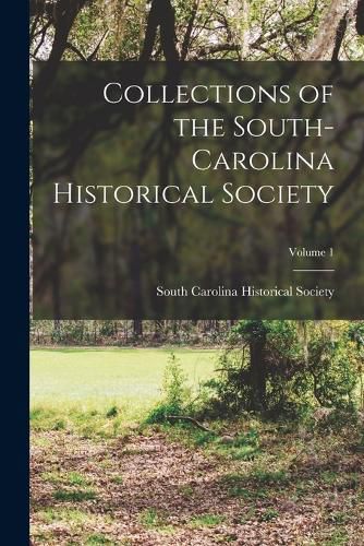 Cover image for Collections of the South-Carolina Historical Society; Volume 1