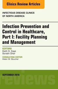 Cover image for Infection Prevention and Control in Healthcare, Part I: Facility Planning and Management, An Issue of Infectious Disease Clinics of North America