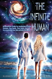 Cover image for The Infinite Human: An Ascension Guide for Awakening Infinite Humans, Star Seeds, Twin Souls and New Infinite 5D Earth