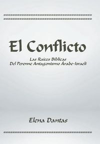 Cover image for El Conflicto: Las Raices Biblicas Del Perenne Antagonismo Arabe-Israeli