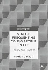 Cover image for Street-Frequenting Young People in Fiji: Theory and Practice