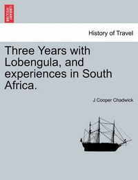 Cover image for Three Years with Lobengula, and Experiences in South Africa.