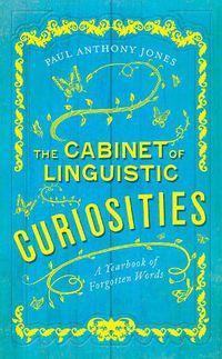 Cover image for The Cabinet of Linguistic Curiosities: A Yearbook of Forgotten Words