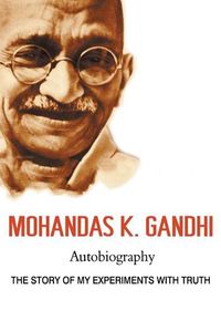 Cover image for Mohandas K. Gandhi, Autobiography: The Story of My Experiments with Truth