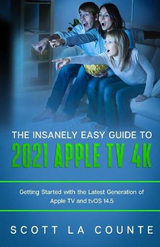 Cover image for The Insanely Easy Guide to the 2021 Apple TV 4k: Getting Started with the Latest Generation of Apple TV and TVOS 14.5