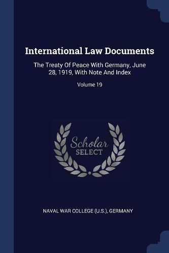 Cover image for International Law Documents: The Treaty of Peace with Germany, June 28, 1919, with Note and Index; Volume 19