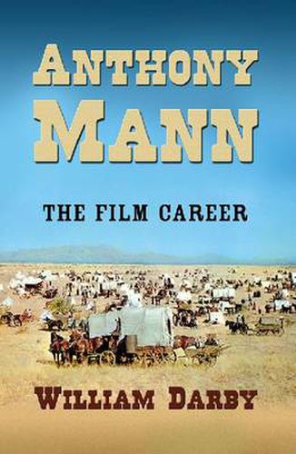 Anthony Mann: The Life and Films