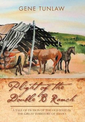 Cover image for Plight of the Double B Ranch: A Tale of Fiction of the Old West in the Great Territory of Idaho