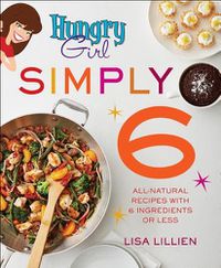 Cover image for Hungry Girl Simply 6: All-Natural Recipes with 6 Ingredients or Less