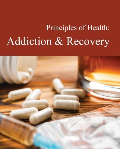 Cover image for Principles of Health: Addiction & Recovery