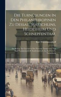 Cover image for Die Turnuebungen In Den Philanthropinen Zu Dessau, Marschlins, Heidesheim Und Schnepfenthal