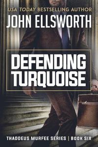 Cover image for Defending Turquoise: Thaddeus Murfee Legal Thriller Series Book Six