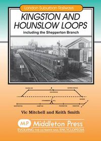 Cover image for Kingston and Hounslow Loops: Including the Shepperton Branch