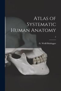 Cover image for Atlas of Systematic Human Anatomy; 2