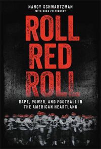 Cover image for Roll Red Roll: Rape, Power, and Football in the American Heartland