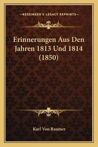 Cover image for Erinnerungen Aus Den Jahren 1813 Und 1814 (1850)