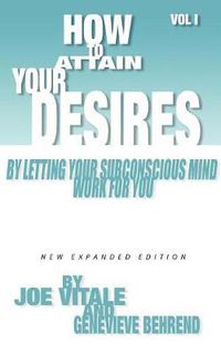 Cover image for How to Attain Your Desires by Letting Your Subconscious Mind Work for You, Volume 1