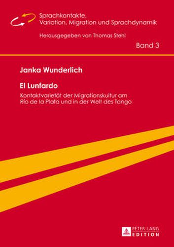 Cover image for El Lunfardo: Kontaktvarietaet Der Migrationskultur Am Rio de la Plata Und in Der Welt Des Tango